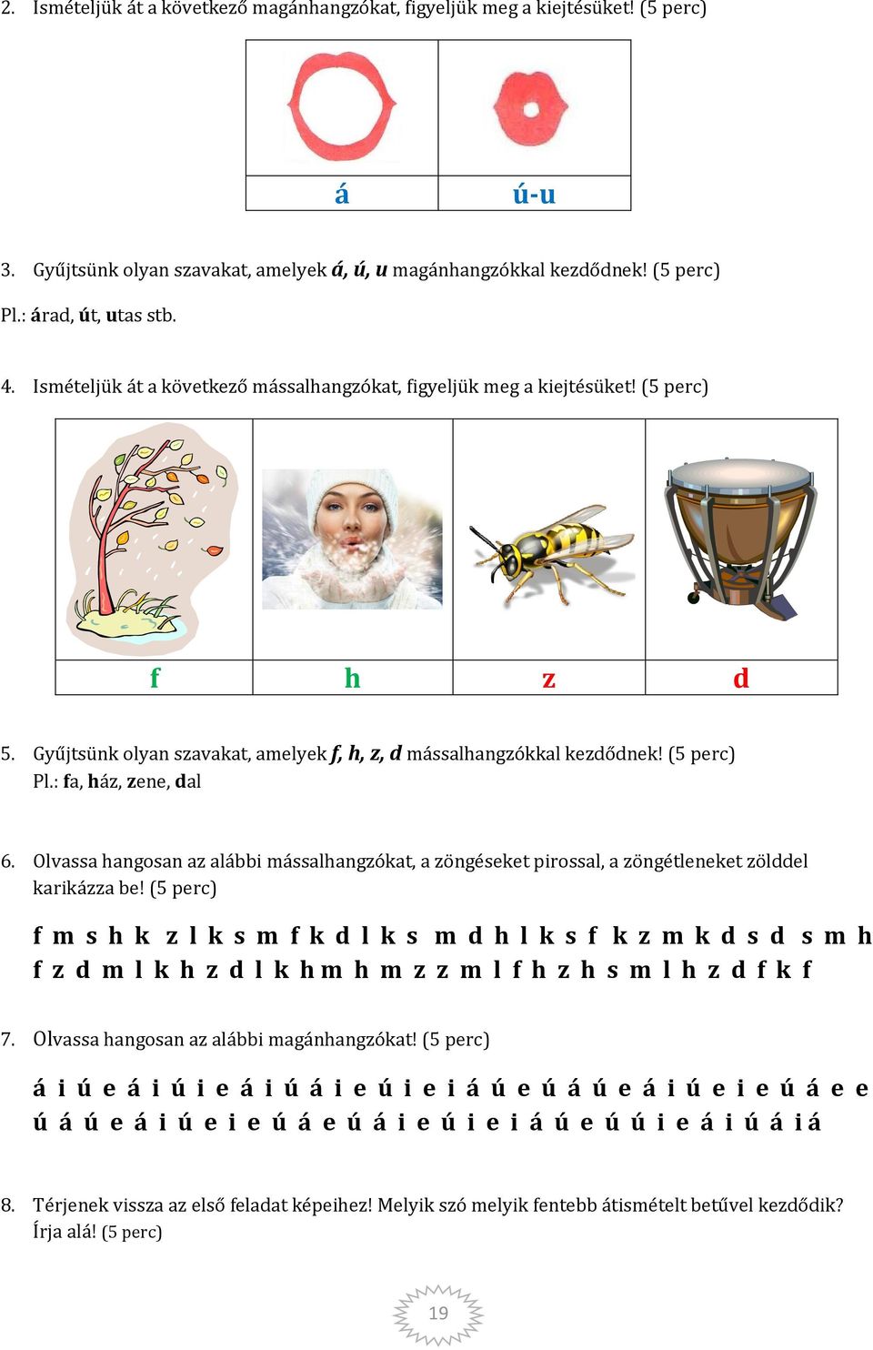 Olvassa hangosan az alábbi mássalhangzókat, a zöngéseket pirossal, a zöngétleneket zölddel karikázza be!