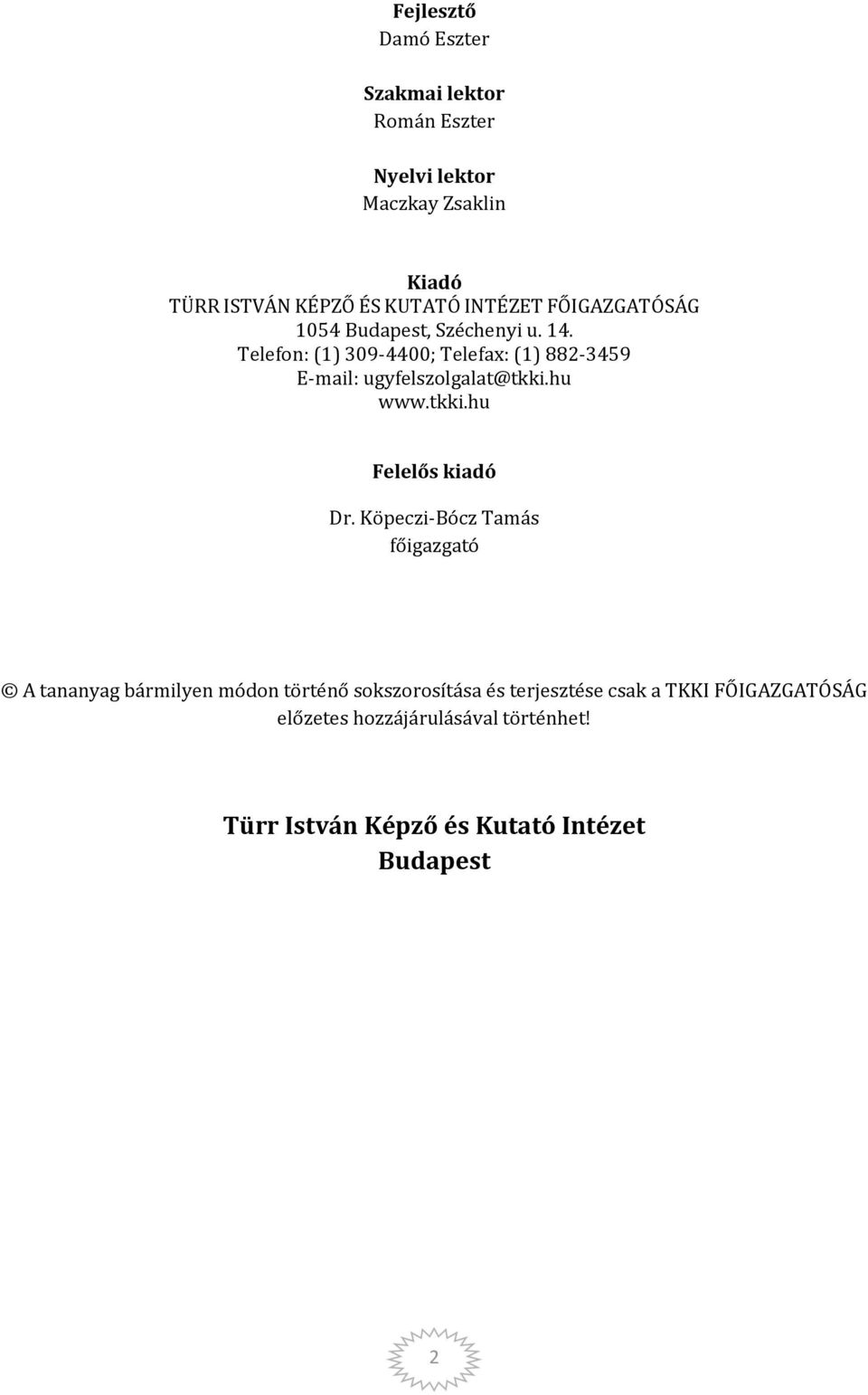 Telefon: (1) 309-4400; Telefax: (1) 882-3459 E-mail: ugyfelszolgalat@tkki.hu www.tkki.hu Felelős kiadó Dr.