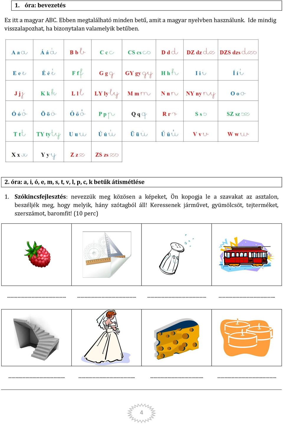 óra: a, i, ó, e, m, s, t, v, l, p, c, k betűk átismétlése 1.