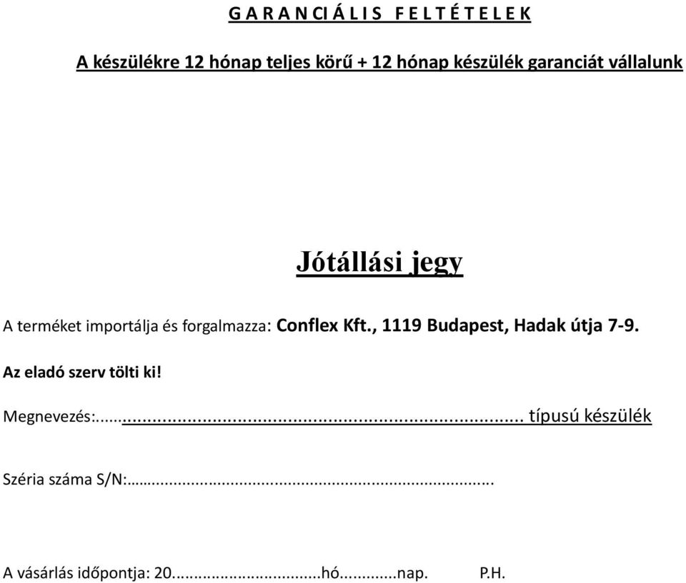 forgalmazza: Conflex Kft., 1119 Budapest, Hadak útja 7-9. Az eladó szerv tölti ki!