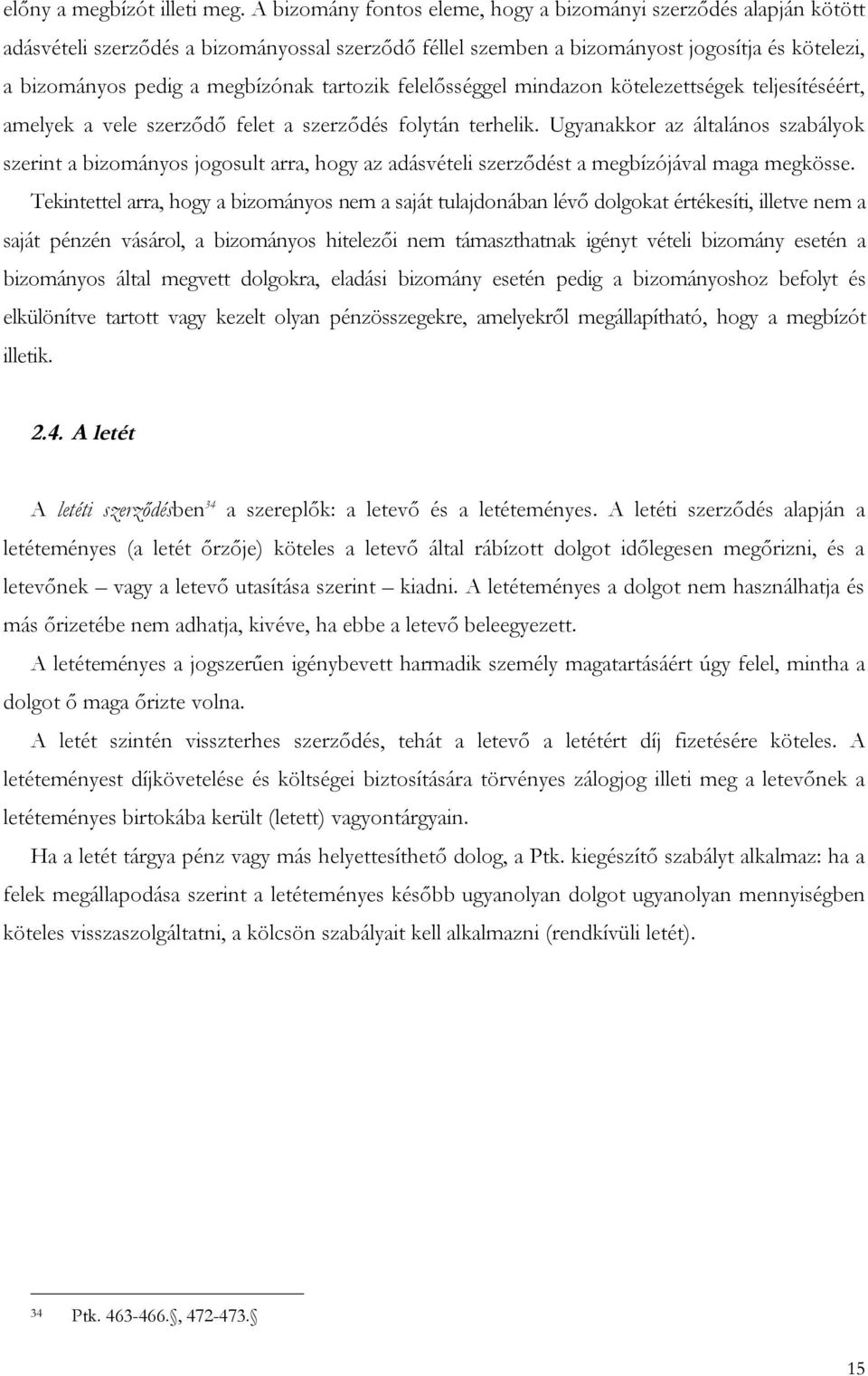 tartozik felelősséggel mindazon kötelezettségek teljesítéséért, amelyek a vele szerződő felet a szerződés folytán terhelik.