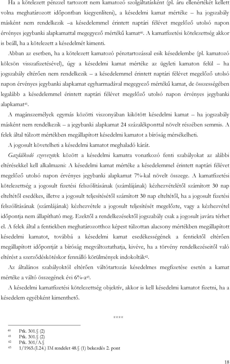 érvényes jegybanki alapkamattal megegyező mértékű kamat 40. A kamatfizetési kötelezettség akkor is beáll, ha a kötelezett a késedelmét kimenti.