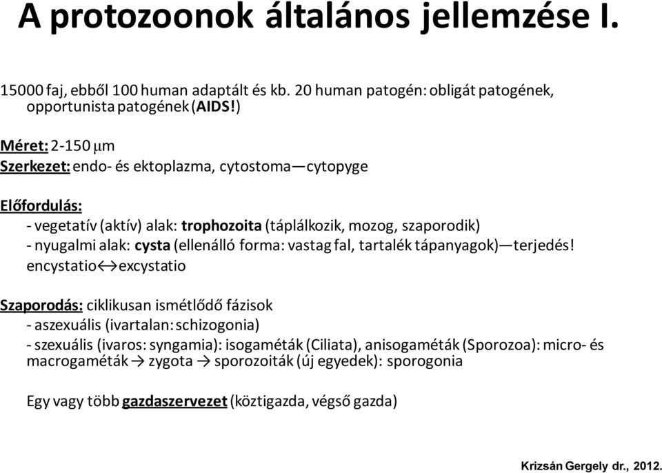 cysta (ellenálló forma: vastag fal, tartalék tápanyagok) terjedés!
