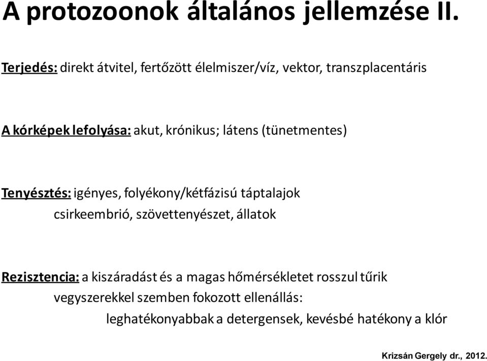krónikus; látens (tünetmentes) Tenyésztés: igényes, folyékony/kétfázisú táptalajok csirkeembrió,