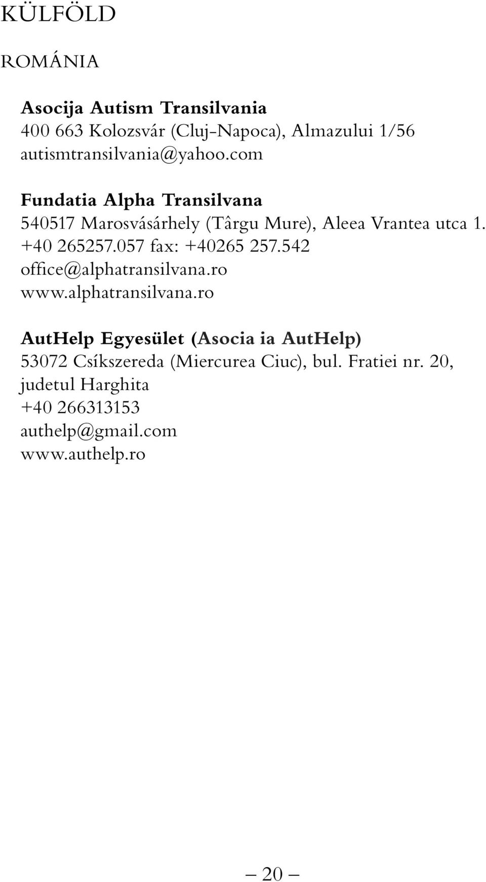 +40 265257.057 fax: +40265 257.542 offi ce@alphatransilvana.