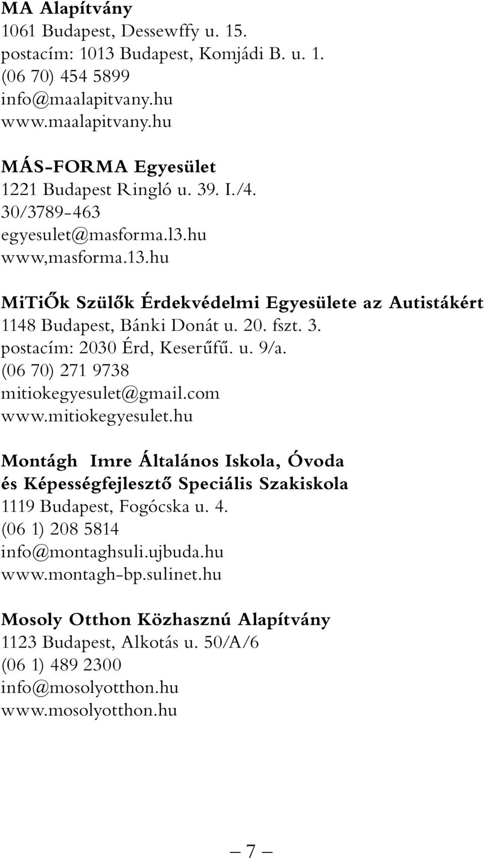 u. 9/a. (06 70) 271 9738 mitiokegyesulet@gmail.com www.mitiokegyesulet.hu Montágh Imre Általános Iskola, Óvoda és Képességfejlesztő Speciális Szakiskola 1119 Budapest, Fogócska u. 4.