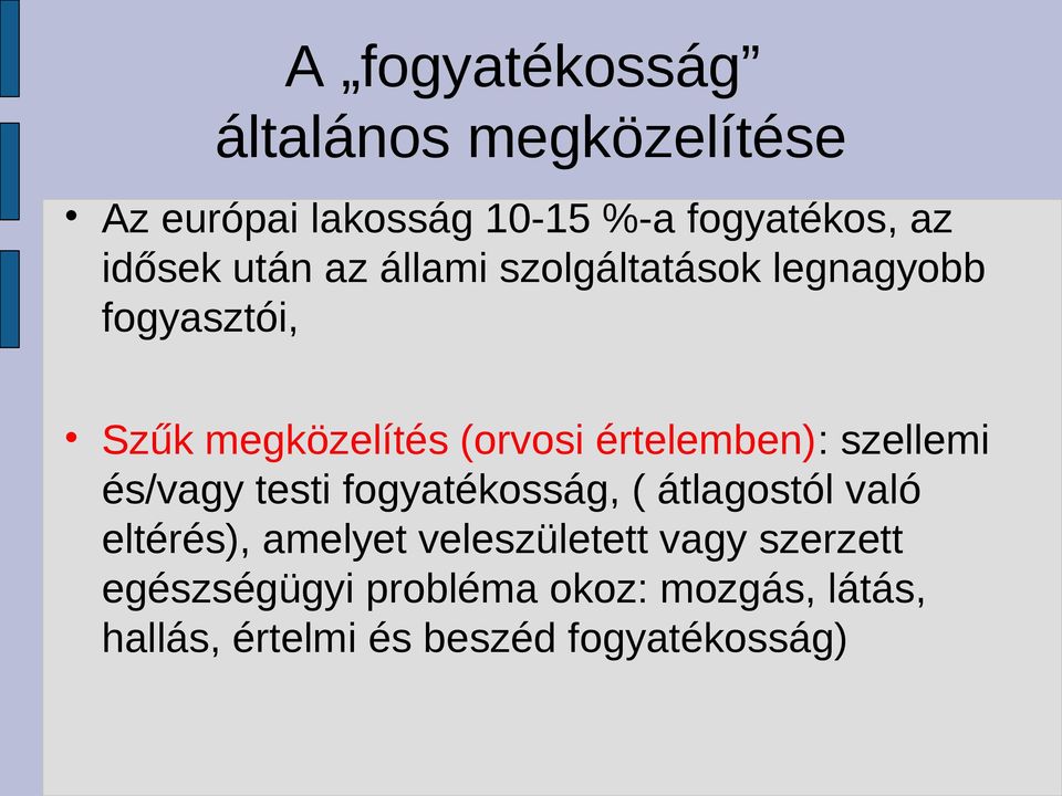 szellemi és/vagy testi fogyatékosság, ( átlagostól való eltérés), amelyet veleszületett vagy