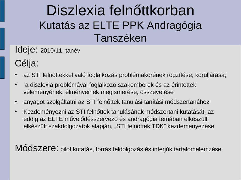 véleményének, élményeinek megismerése, összevetése anyagot szolgáltatni az STI felnőttek tanulási tanítási módszertanához Kezdeményezni az STI felnőttek