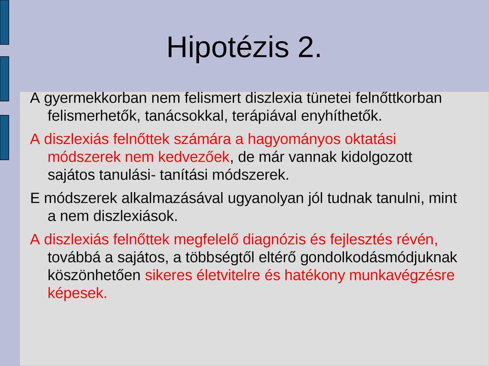 módszerek. E módszerek alkalmazásával ugyanolyan jól tudnak tanulni, mint a nem diszlexiások.