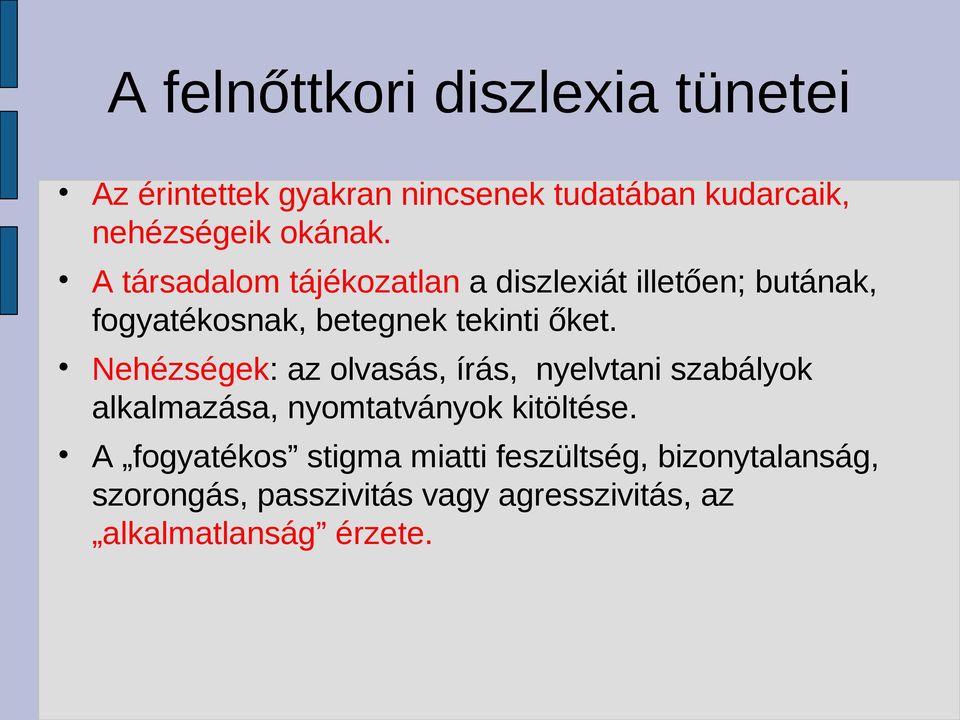 Nehézségek: az olvasás, írás, nyelvtani szabályok alkalmazása, nyomtatványok kitöltése.