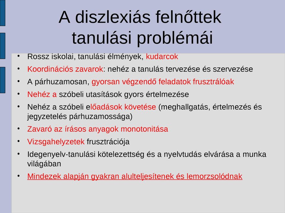 előadások követése (meghallgatás, értelmezés és jegyzetelés párhuzamossága) Zavaró az írásos anyagok monotonitása Vizsgahelyzetek