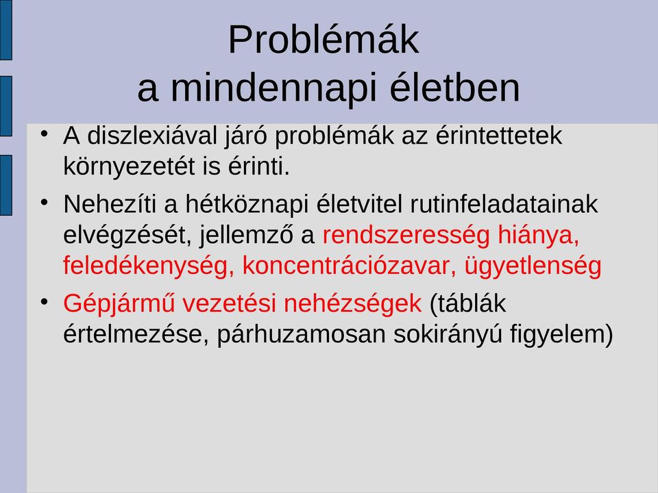 Nehezíti a hétköznapi életvitel rutinfeladatainak elvégzését, jellemző a