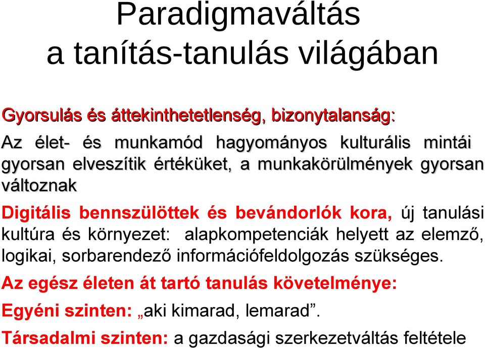 új tanulási kultúra és környezet: alapkompetenciák helyett az elemző, logikai, sorbarendező információfeldolgozás szükséges.