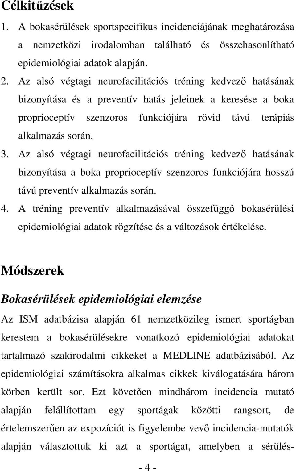 Az alsó végtagi neurofacilitációs tréning kedvező hatásának bizonyítása a boka proprioceptív szenzoros funkciójára hosszú távú preventív alkalmazás során. 4.