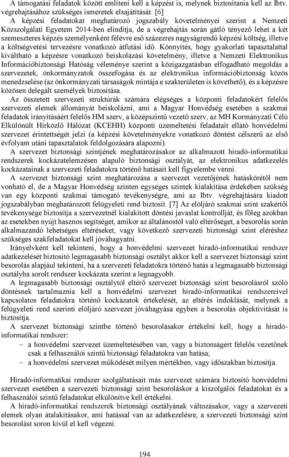 személyenként félévre eső százezres nagyságrendű képzési költség, illetve a költségvetési tervezésre vonatkozó átfutási idő.