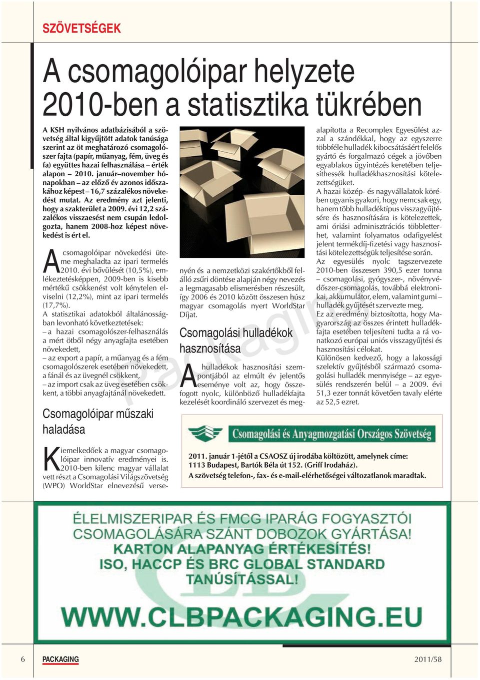 évi 12,2 százalékos visszaesést nem csupán ledolgozta, hanem 2008-hoz képest növekedést is ért el. csomagolóipar növekedési üteme meghaladta az ipari termelés 2010.