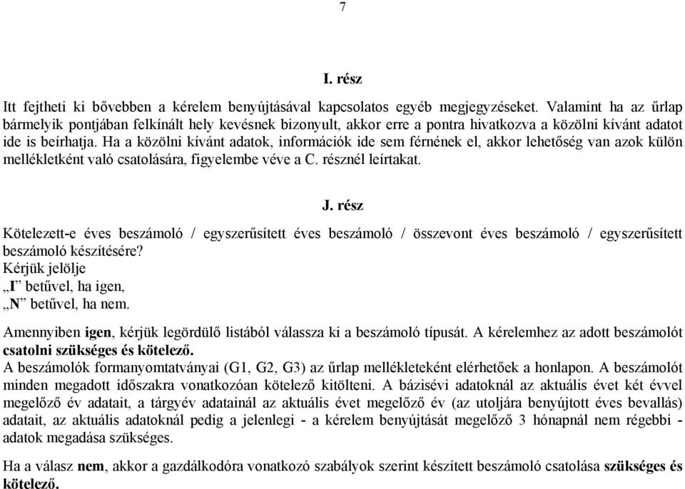 Ha a közölni kívánt adatok, információk ide sem férnének el, akkor lehetőség van azok külön mellékletként való csatolására, figyelembe véve a C. résznél leírtakat. J.