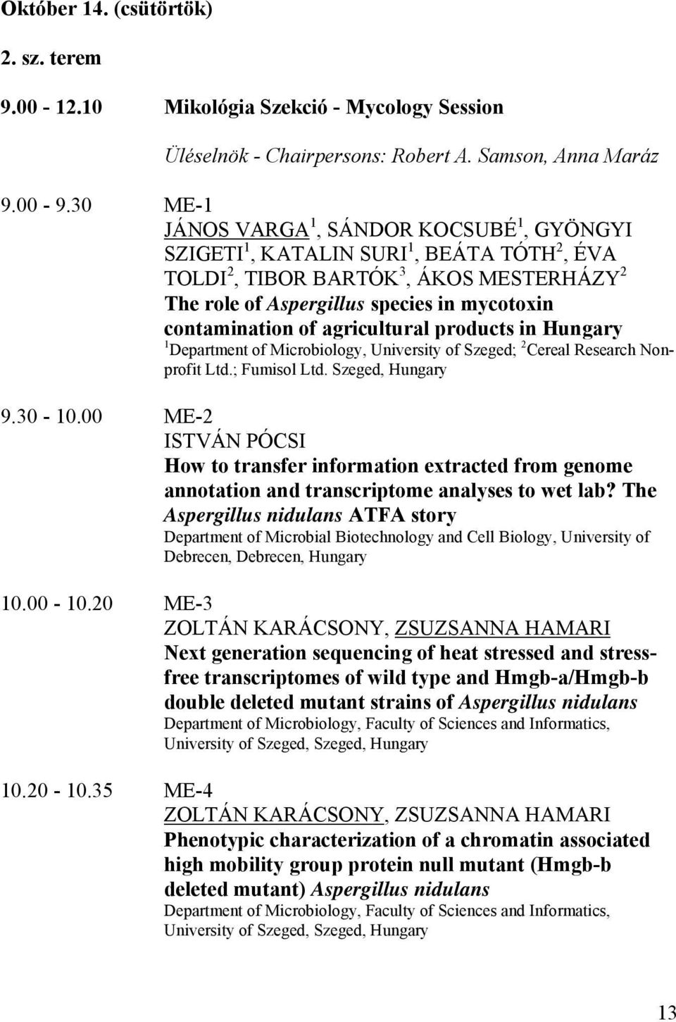 agricultural products in 1 Department of Microbiology, University of Szeged; 2 Cereal Research Nonprofit Ltd.; Fumisol Ltd. Szeged, 9.30-10.