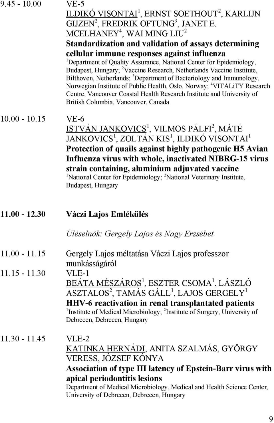 Budapest, ; 2 Vaccine Research, Netherlands Vaccine Institute, Bilthoven, Netherlands; 3 Department of Bacteriology and Immunology, Norwegian Institute of Public Health, Oslo, Norway; 4 VITALiTY