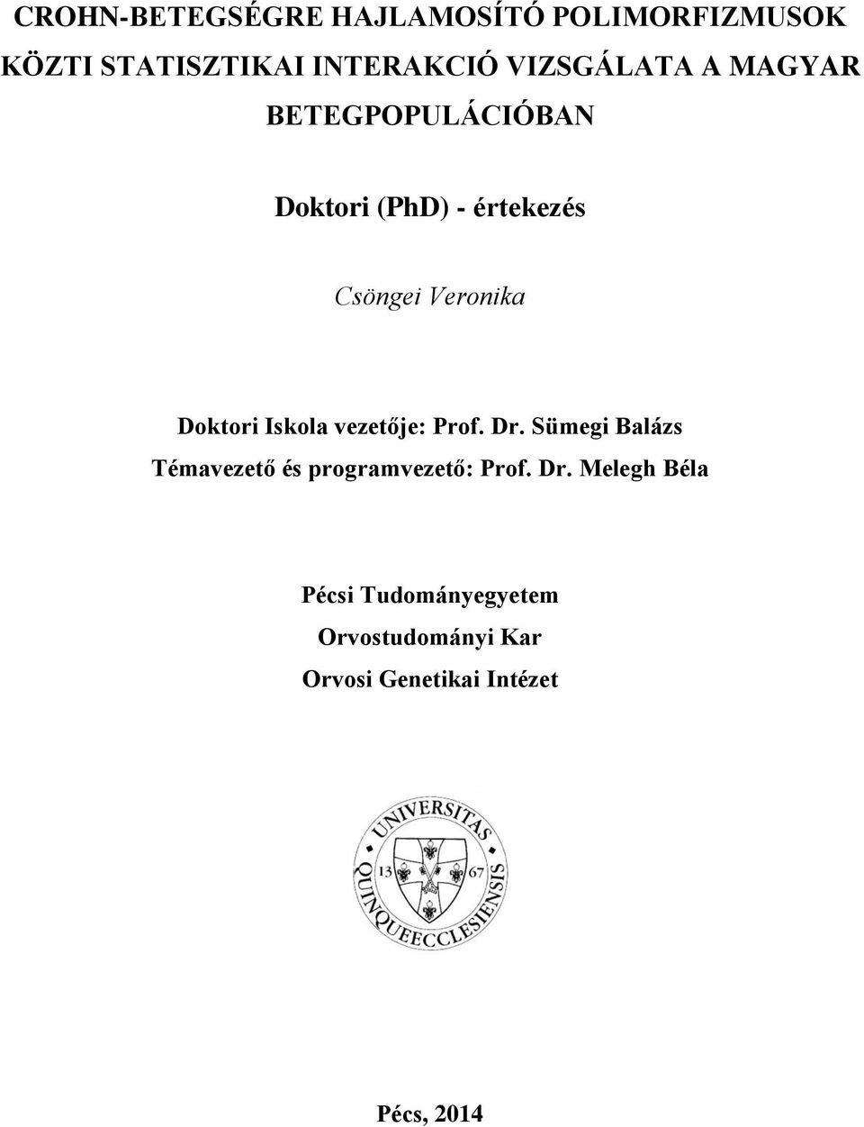 Doktori Iskola vezetője: Prof. Dr. Sümegi Balázs Témavezető és programvezető: Prof.