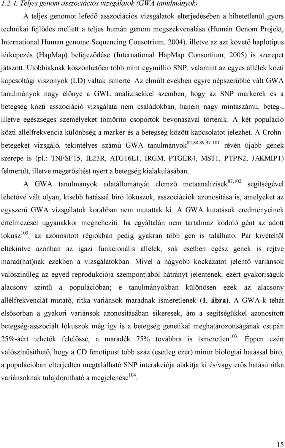 megszekvenálása (Humán Genom Projekt, International Human genome Sequencing Consotrium, 2004), illetve az azt követő haplotípus térképezés (HapMap) befejeződése (International HapMap Consortium,