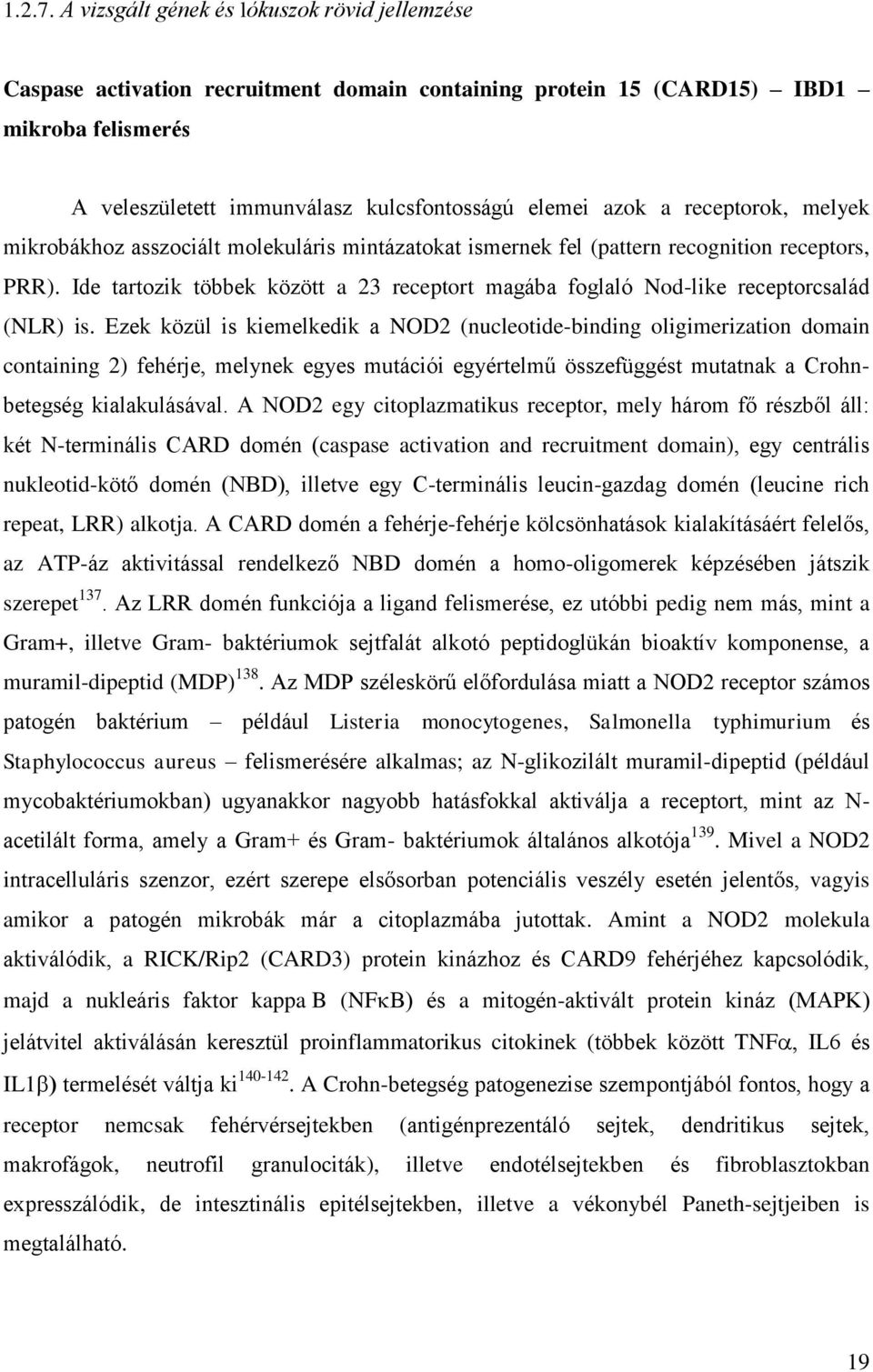 receptorok, melyek mikrobákhoz asszociált molekuláris mintázatokat ismernek fel (pattern recognition receptors, PRR).