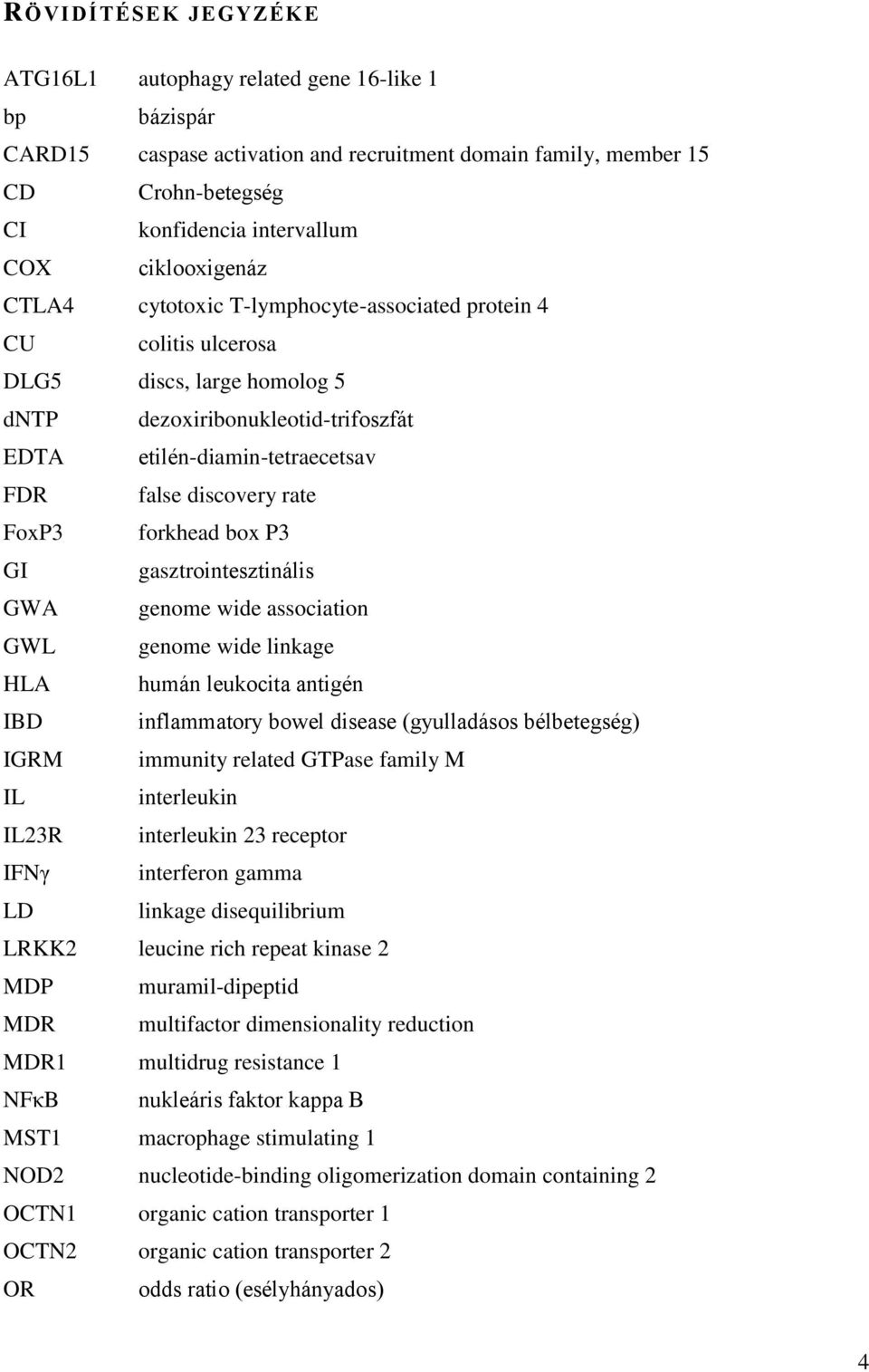 rate FoxP3 forkhead box P3 GI gasztrointesztinális GWA genome wide association GWL genome wide linkage HLA humán leukocita antigén IBD inflammatory bowel disease (gyulladásos bélbetegség) IGRM