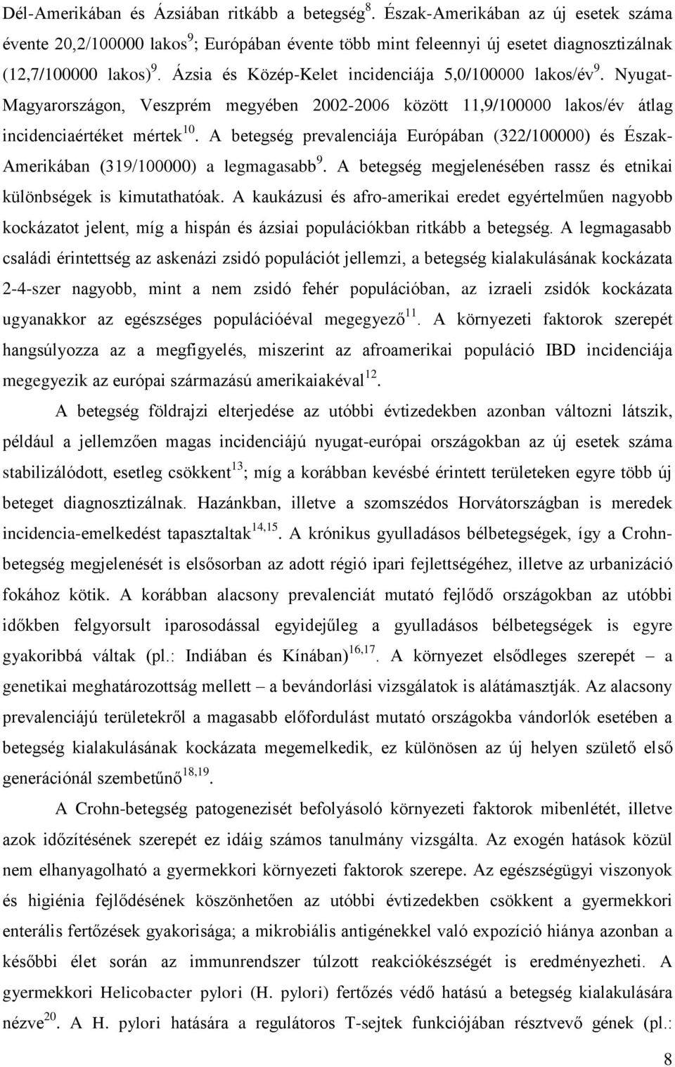 A betegség prevalenciája Európában (322/100000) és Észak- Amerikában (319/100000) a legmagasabb 9. A betegség megjelenésében rassz és etnikai különbségek is kimutathatóak.