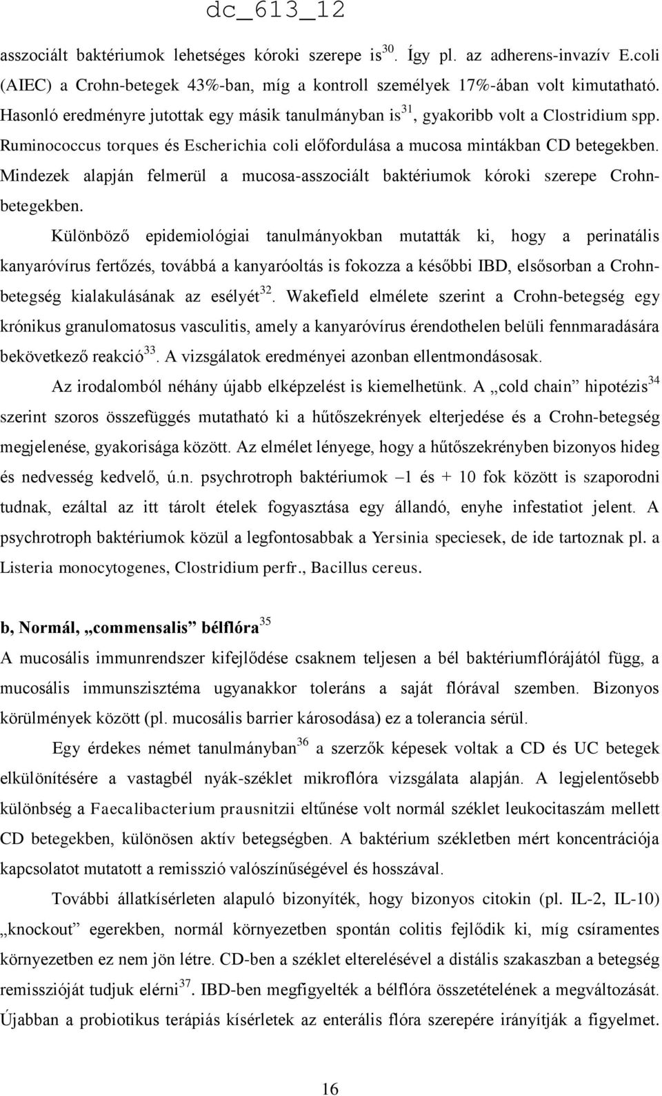 Mindezek alapján felmerül a mucosa-asszociált baktériumok kóroki szerepe Crohnbetegekben.