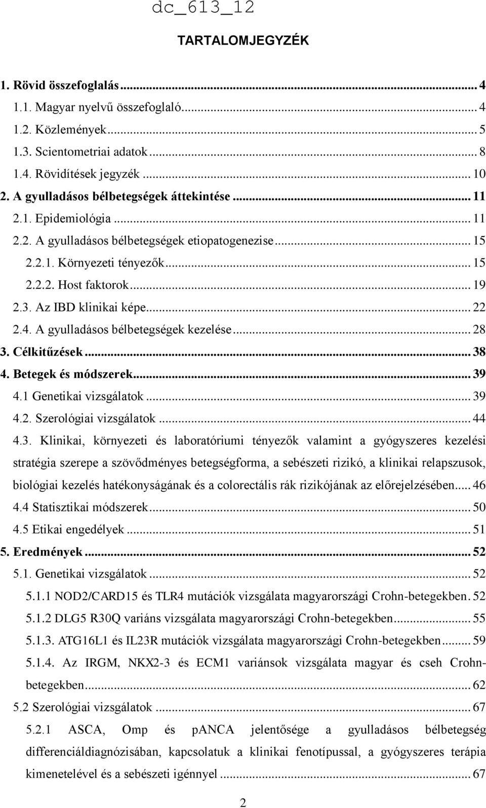 Az IBD klinikai képe... 22 2.4. A gyulladásos bélbetegségek kezelése... 28 3.