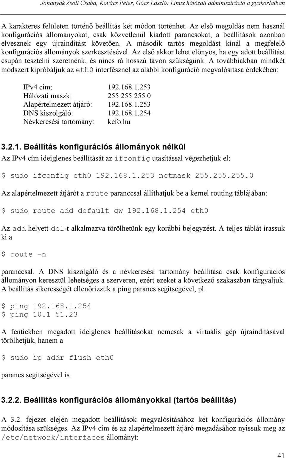 A második tartós megoldást kínál a megfelelő konfigurációs állományok szerkesztésével.