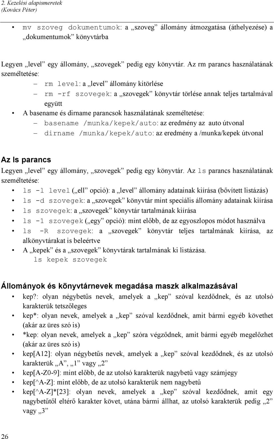 használatának személtetése: basename /munka/kepek/auto: az eredmény az auto útvonal dirname /munka/kepek/auto: az eredmény a /munka/kepek útvonal Az ls parancs Legyen level egy állomány, szovegek