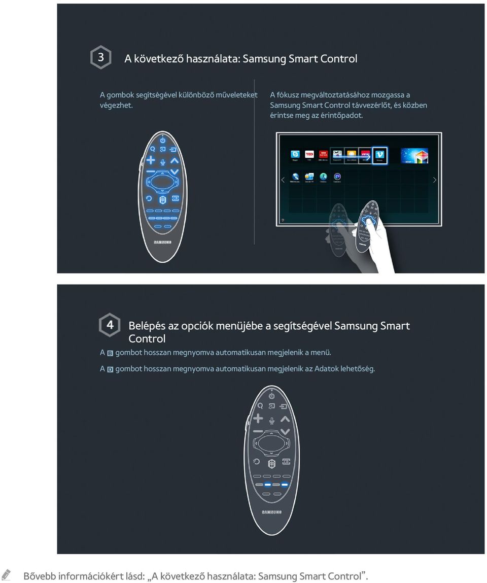 Belépés az opciók menüjébe a segítségével Samsung Smart Control A b gombot hosszan megnyomva automatikusan megjelenik a