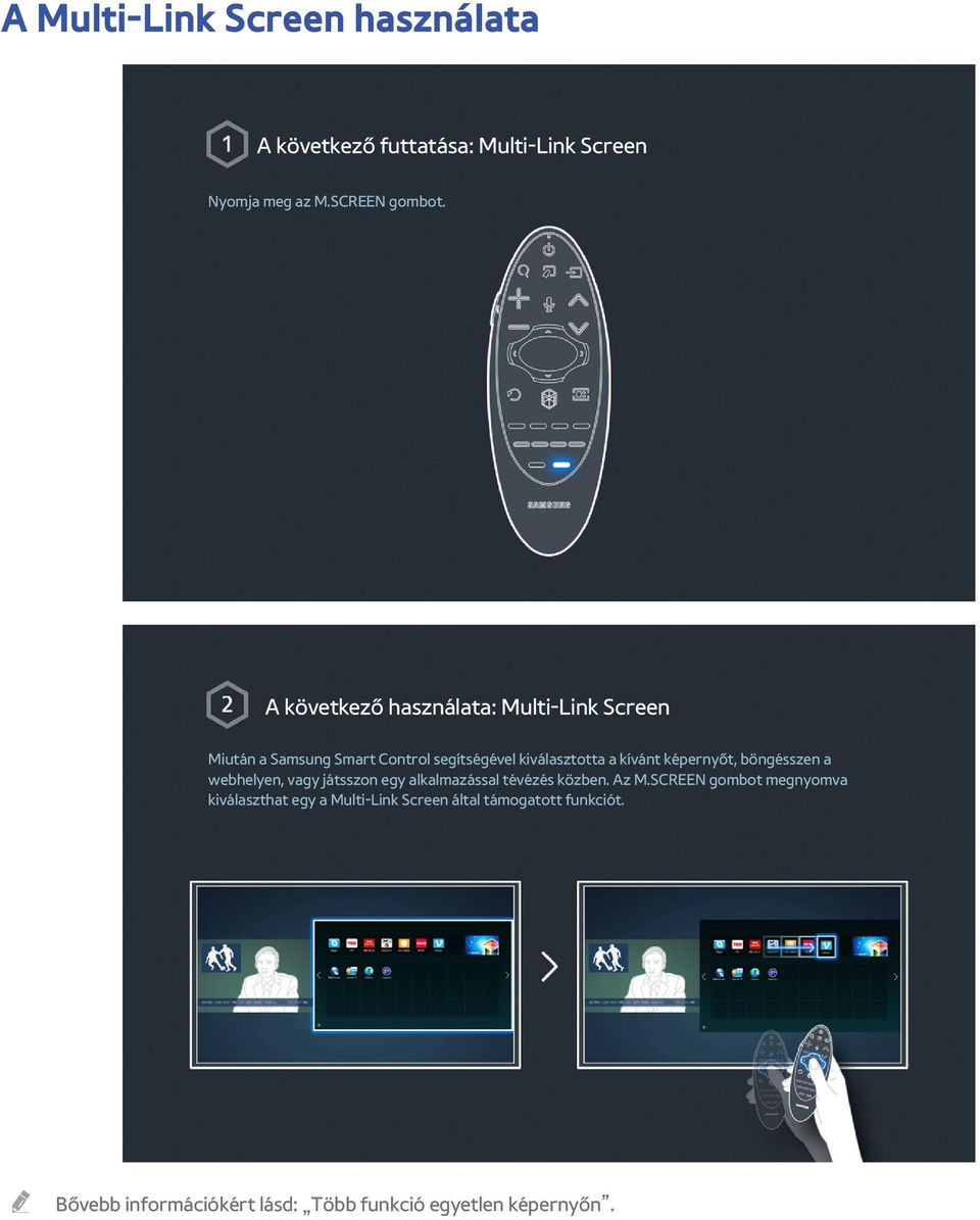 képernyőt, böngésszen a webhelyen, vagy játsszon egy alkalmazással tévézés közben. Az M.