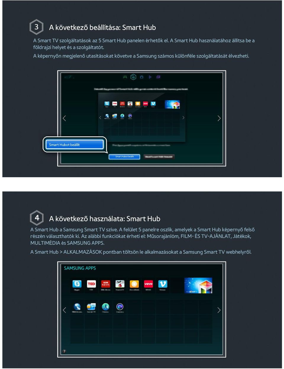 A képernyőn megjelenő utasításokat követve a Samsung számos különféle szolgáltatását élvezheti.