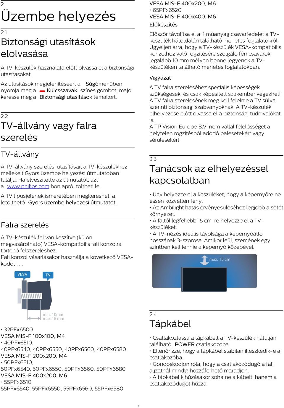 Biztonsági utasítások elolvasása A TV-készülék használata előtt olvassa el a biztonsági utasításokat.