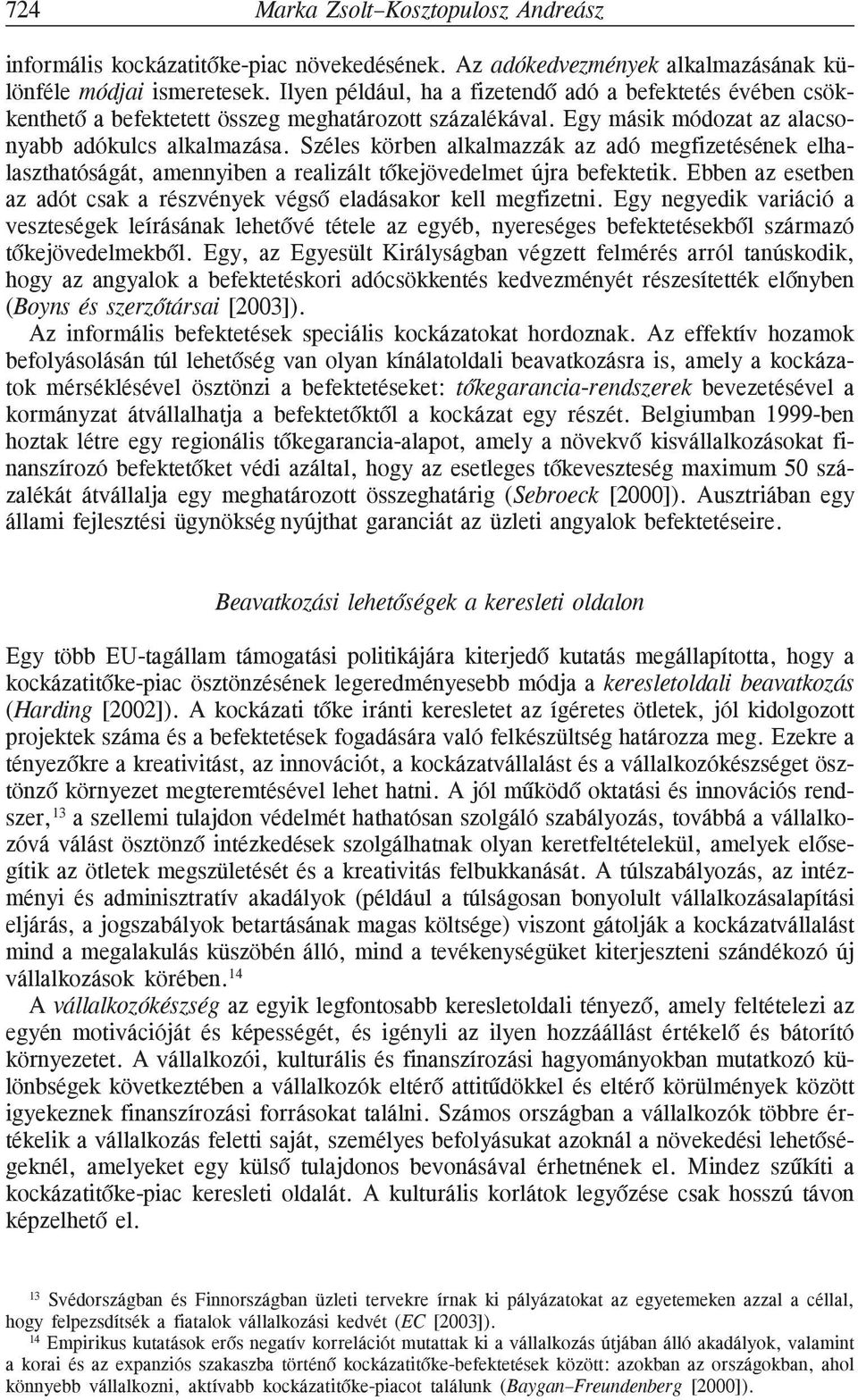 Széles körben alkalmazzák az adó megfizetésének elhalaszthatóságát, amennyiben a realizált tõkejövedelmet újra befektetik. Ebben az esetben az adót csak a részvények végsõ eladásakor kell megfizetni.