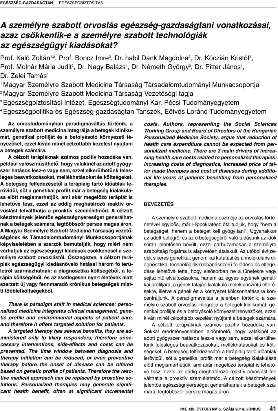 Zelei Tamás 1 1 Magyar Személyre Szabott Medicina Társaság Társadalomtudományi Munkacsoportja 2 Magyar Személyre Szabott Medicina Társaság Vezetőségi tagja 3 Egészségbiztosítási Intézet,