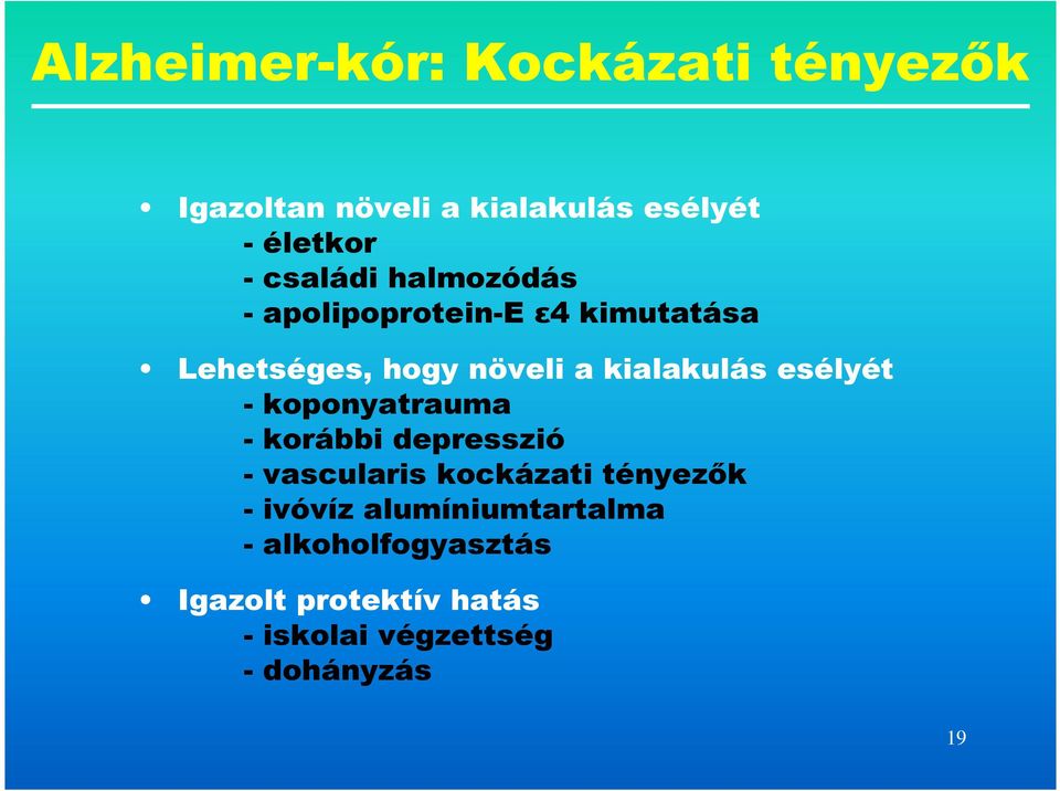 esélyét - koponyatrauma - korábbi depresszió - vascularis kockázati tényezık - ivóvíz