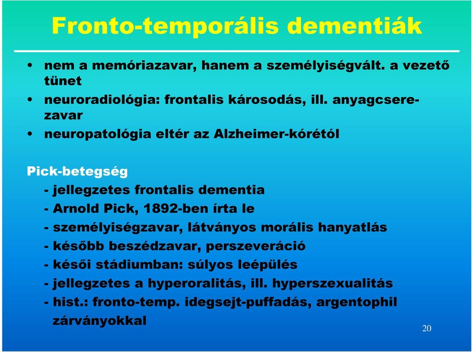 anyagcserezavar neuropatológia eltér az Alzheimer-kórétól Pick-betegség - jellegzetes frontalis dementia - Arnold Pick,