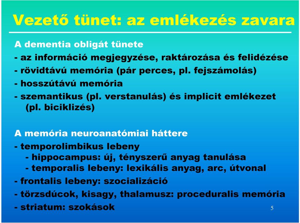 biciklizés) A memória neuroanatómiai háttere - temporolimbikus lebeny - hippocampus: új, tényszerő anyag tanulása - temporalis