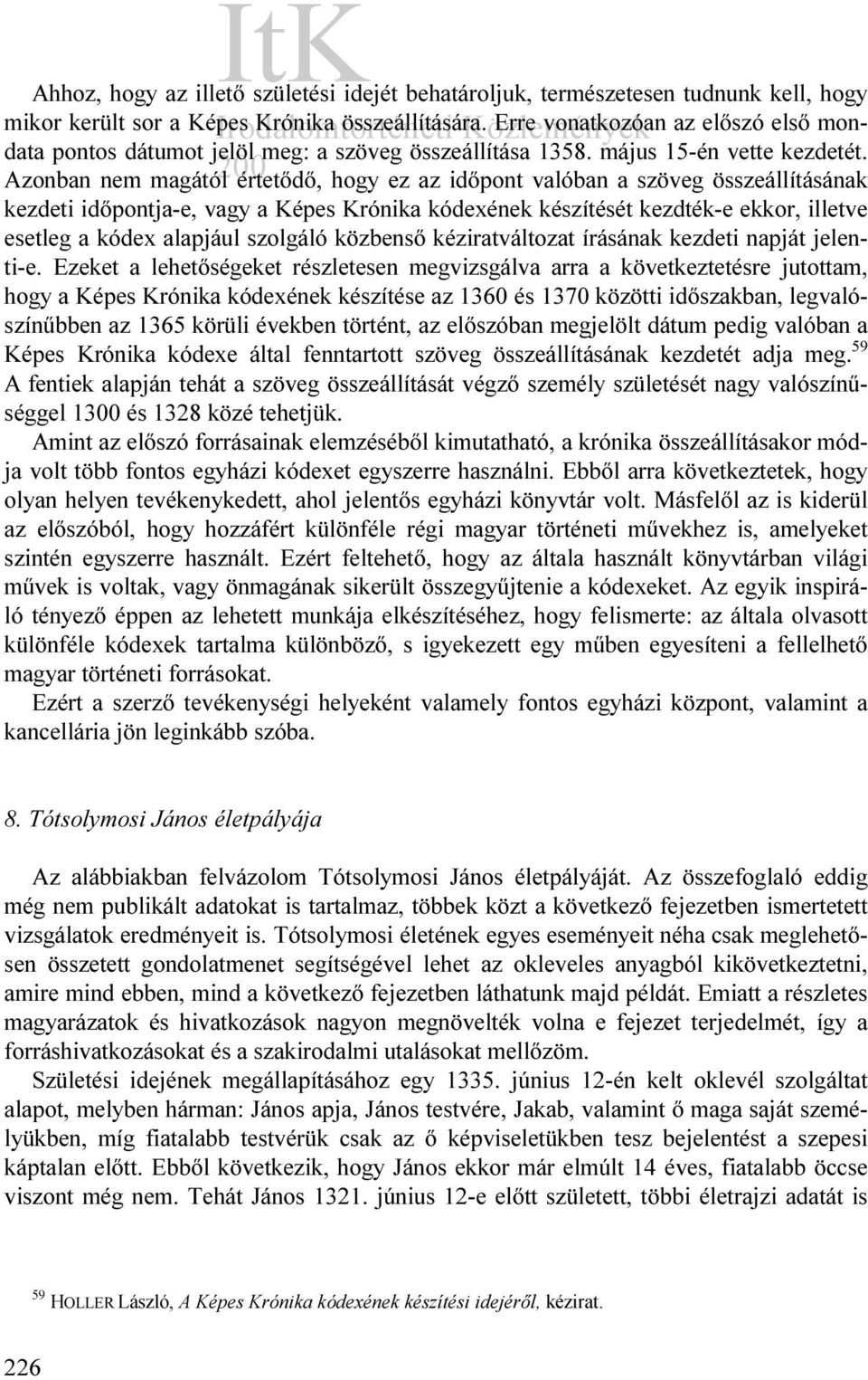 Azonban nem magától értetődő, hogy ez az időpont valóban a szöveg összeállításának kezdeti időpontja-e, vagy a Képes Krónika kódexének készítését kezdték-e ekkor, illetve esetleg a kódex alapjául