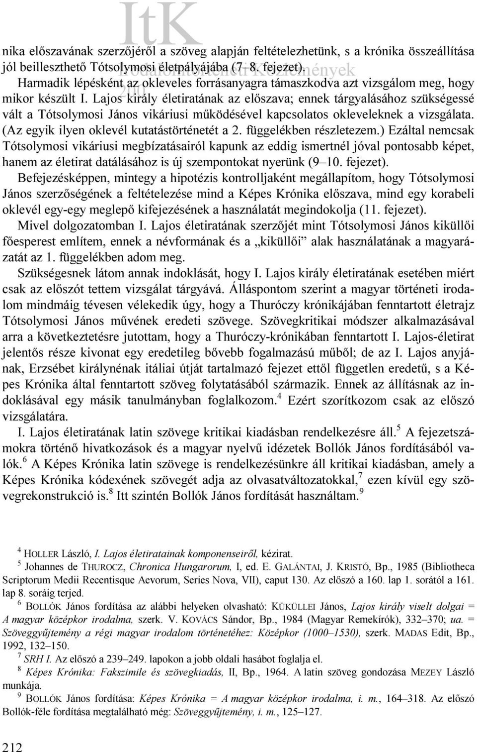 Lajos király életiratának az előszava; ennek tárgyalásához szükségessé vált a Tótsolymosi János vikáriusi működésével kapcsolatos okleveleknek a vizsgálata.