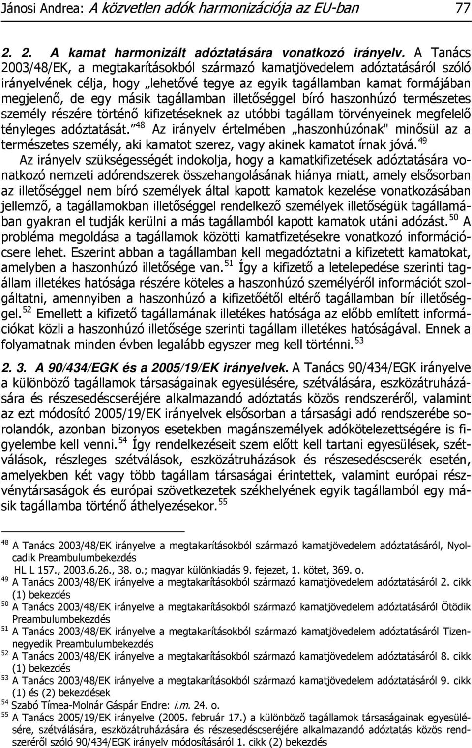 illetőséggel bíró haszonhúzó természetes személy részére történő kifizetéseknek az utóbbi tagállam törvényeinek megfelelő tényleges adóztatását.