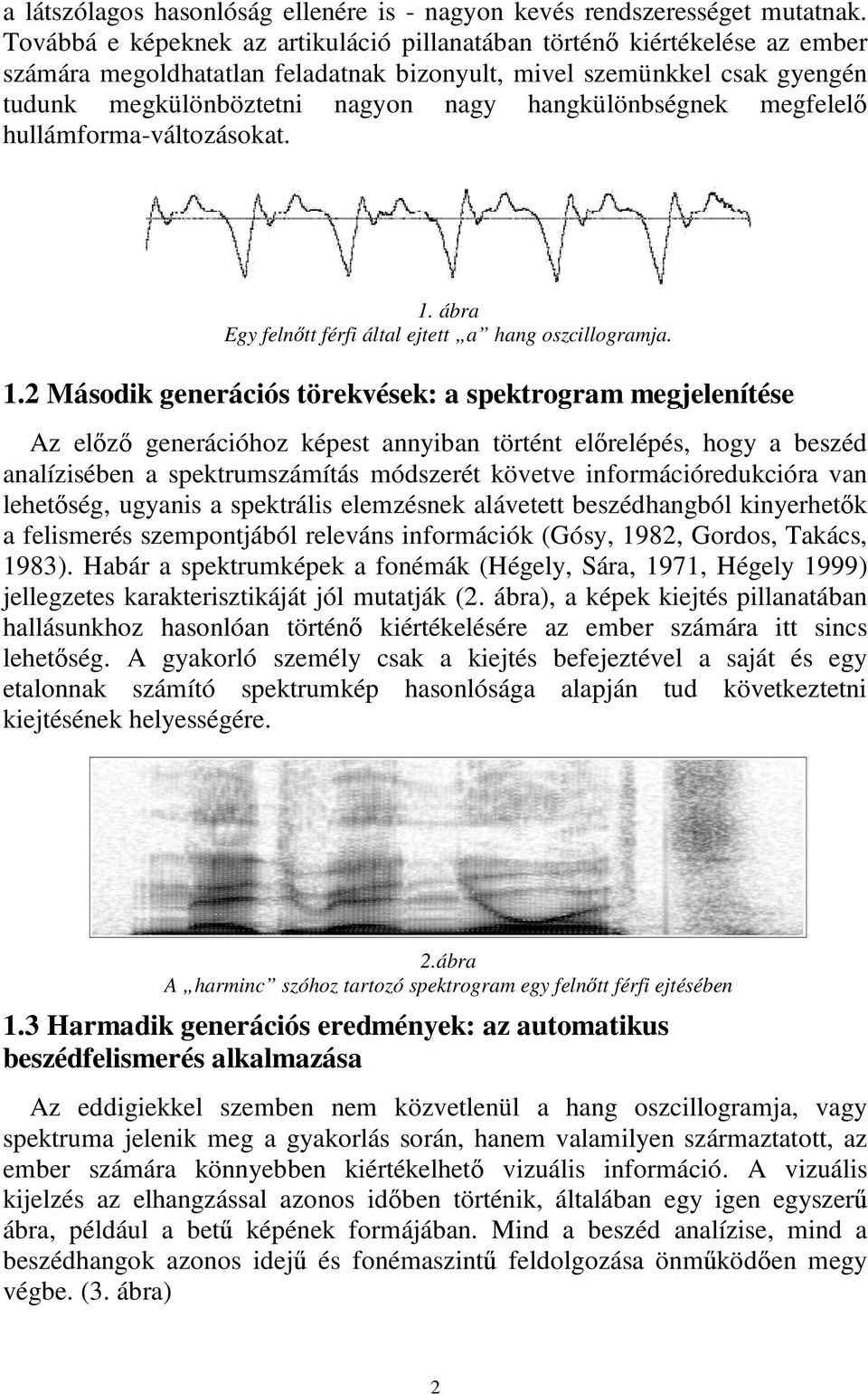 hangkülönbségnek megfelelő hullámforma-változásokat. 1.