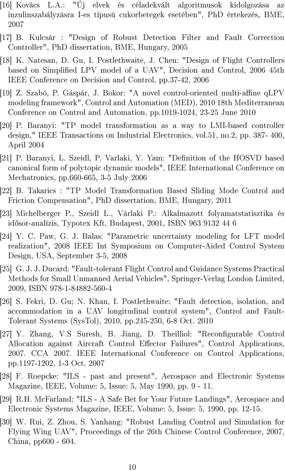 Chen: "Design of Flight Controllers based on Simplied LPV model of a UAV", Decision and Control, 2006 45th IEEE Conference on Decision and Control, pp.37-42, 2006 [19] Z. Szabó, P. Gáspár, J.