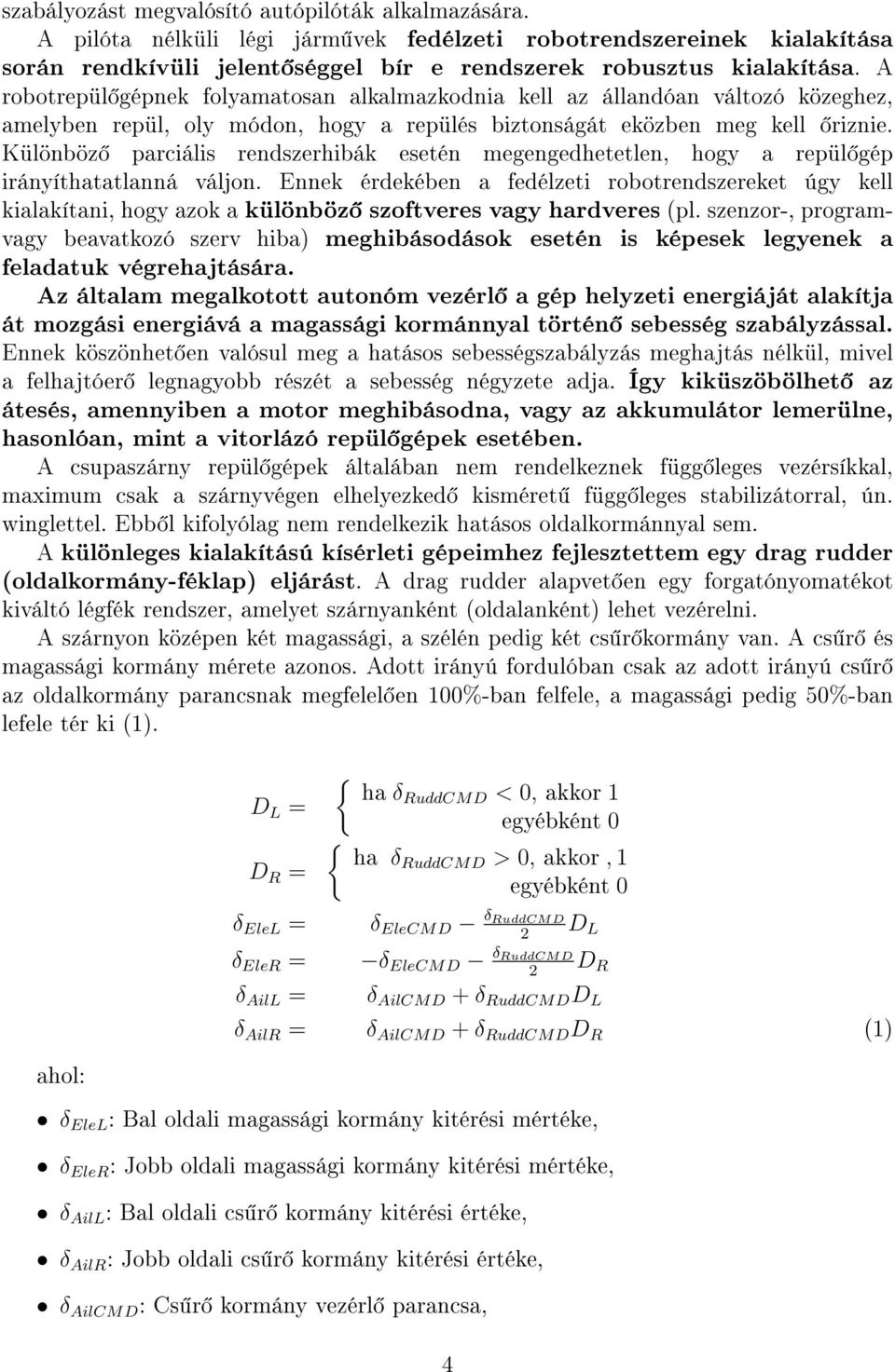 Különböz parciális rendszerhibák esetén megengedhetetlen, hogy a repül gép irányíthatatlanná váljon.