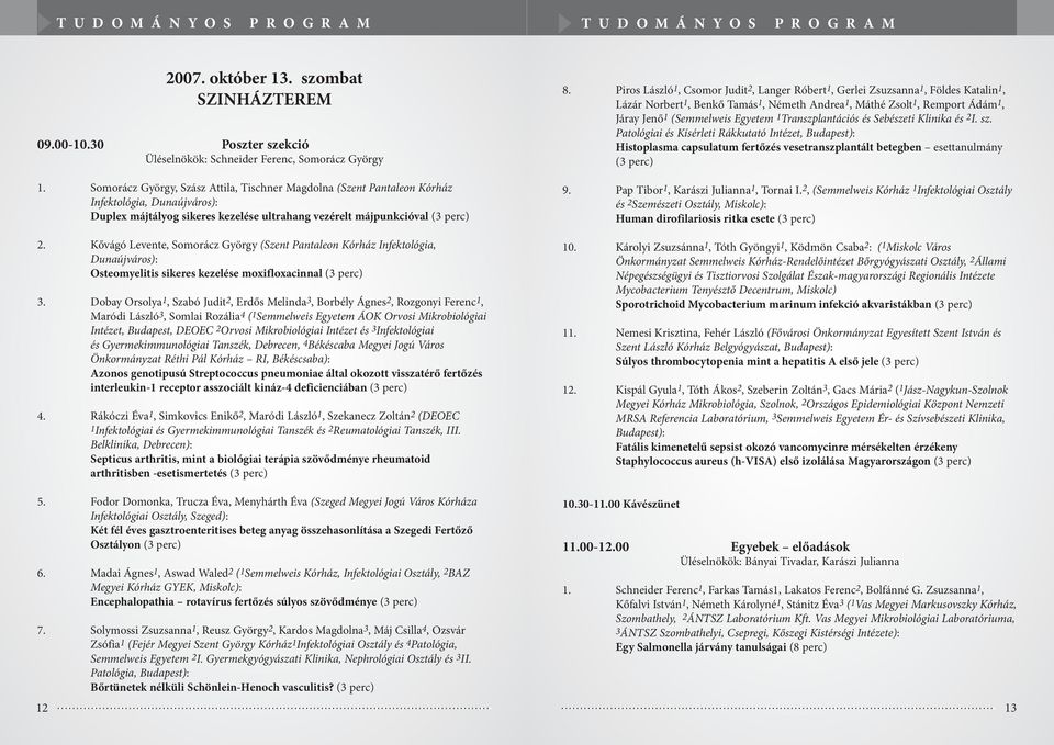 Kővágó Levente, Somorácz György (Szent Pantaleon Kórház Infektológia, Dunaújváros): Osteomyelitis sikeres kezelése moxifloxacinnal (3 perc) 3.