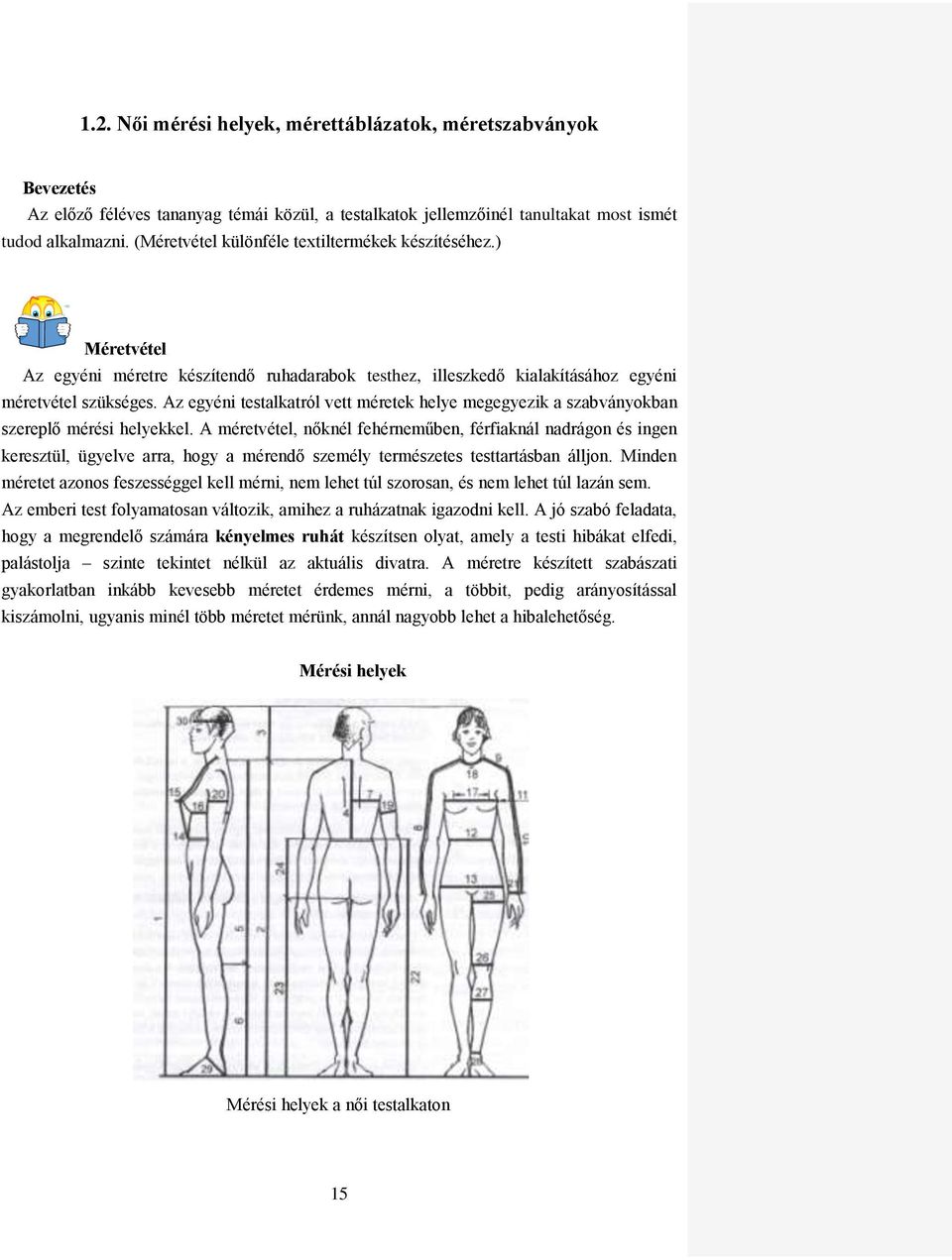 Az egyéni testalkatról vett méretek helye megegyezik a szabványokban szereplő mérési helyekkel.