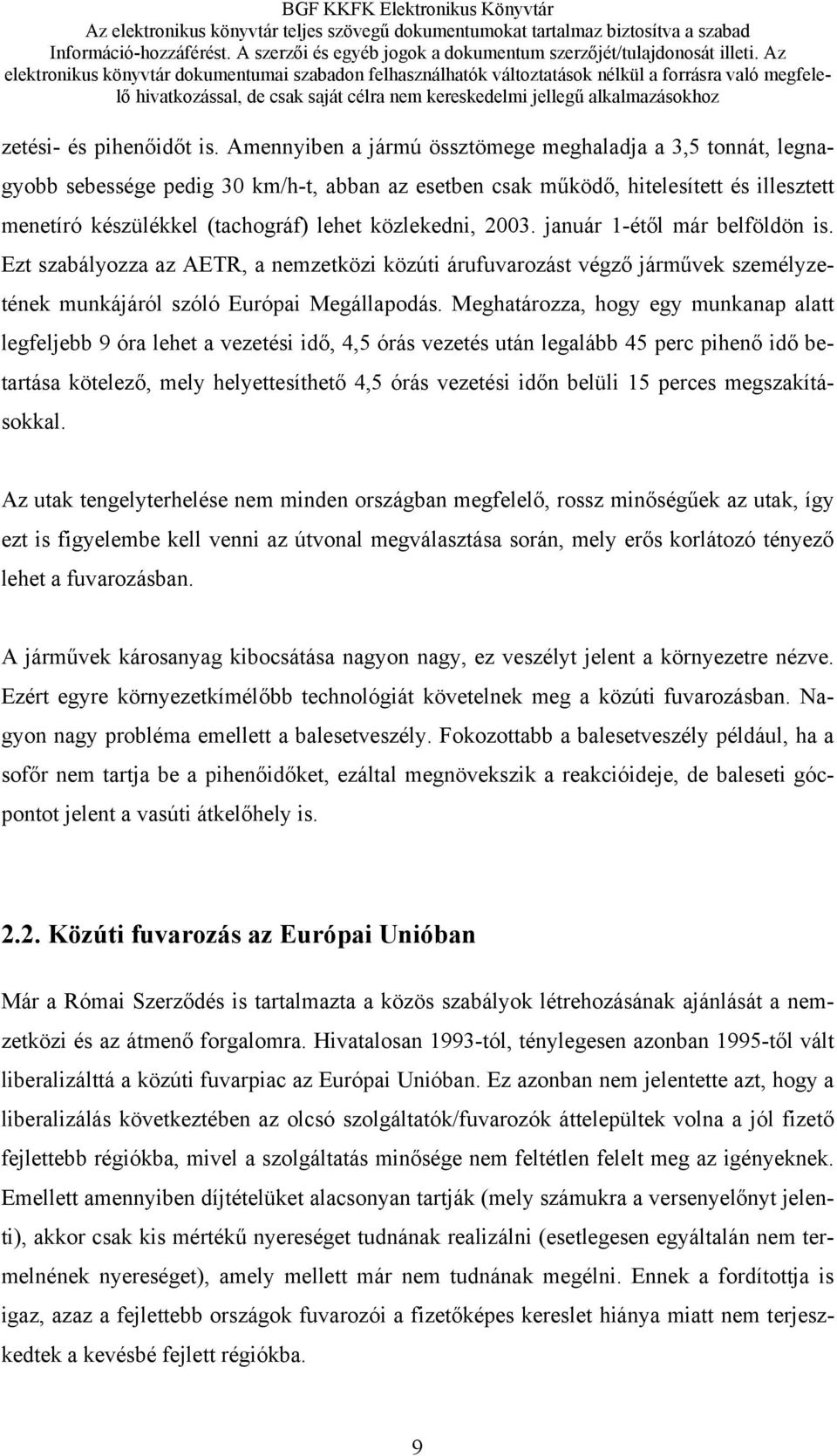 közlekedni, 2003. január 1-étől már belföldön is. Ezt szabályozza az AETR, a nemzetközi közúti árufuvarozást végző járművek személyzetének munkájáról szóló Európai Megállapodás.